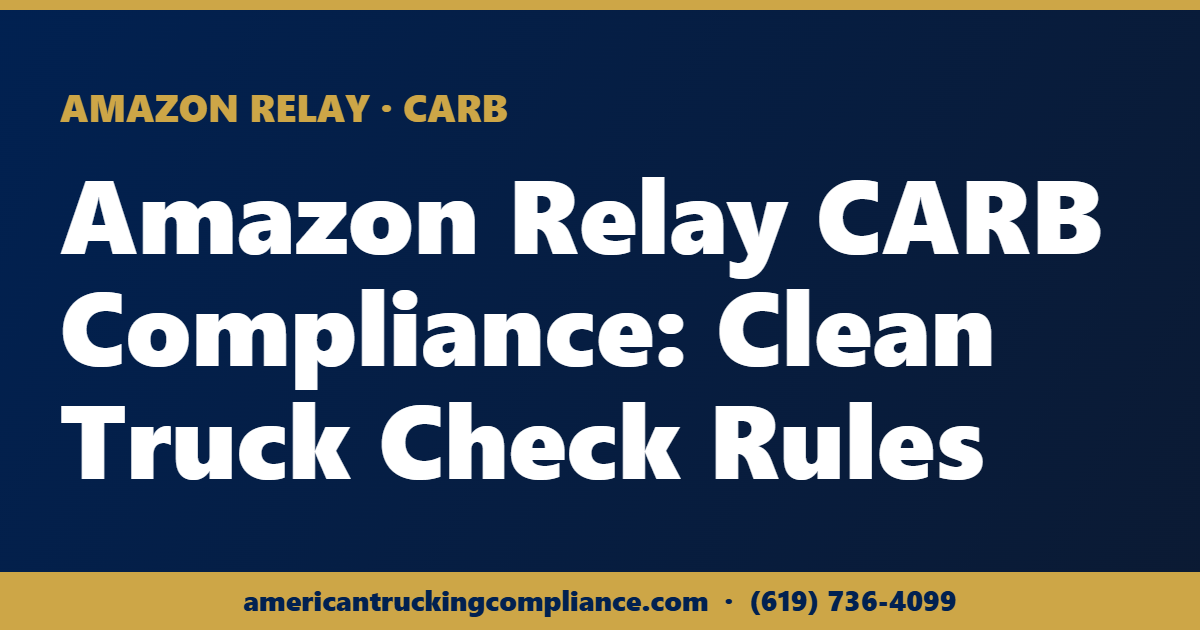 Amazon Relay CARB compliance and Clean Truck Check requirements for carriers